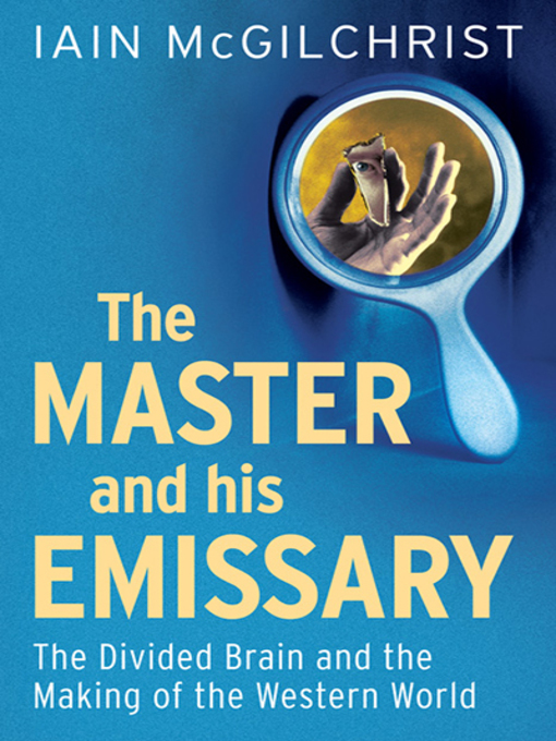 Title details for The Master and His Emissary by Iain McGilchrist - Wait list